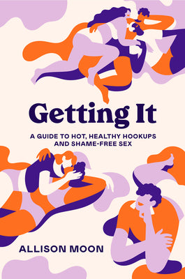 Book cover for Getting It: A Guide to Hot, Healthy Hookups and Shame-Free Sex