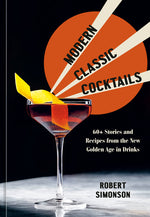 Book cover for Modern Classic Cocktails: 60+ Stories and Recipes from the New Golden Age in Drinks