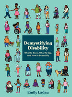 Book cover for Demystifying Disability: What to Know, What to Say, and How to Be an Ally