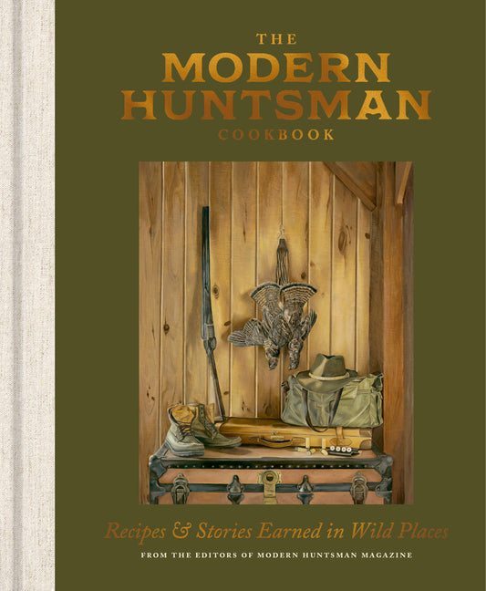 Book cover for Modern Huntsman Cookbook: Recipes and Stories Earned in Wild Places