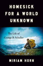 Book cover for Homesick for a World Unknown: The Life of George B. Schaller