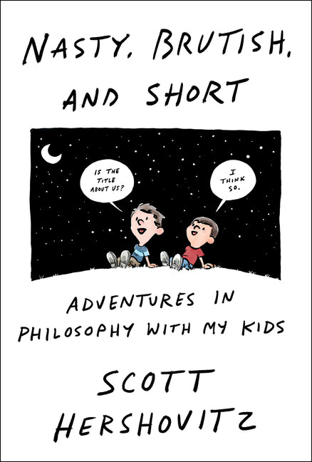 Book cover for Nasty, Brutish, and Short: Adventures in Philosophy with My Kids