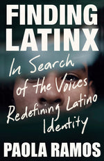 Book cover for Finding Latinx: In Search of the Voices Redefining Latino Identity