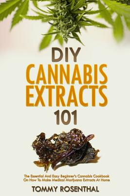 Book cover for DIY Cannabis Extracts 101: The Essential Beginner's Guide To CBD and Hemp Oil to Improve Health, Reduce Pain and Anxiety, and Cure Illnesses