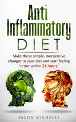 Book cover for Anti-Inflammatory Diet: Make these simple, inexpensive changes to your diet and start feeling better within 24 hours!