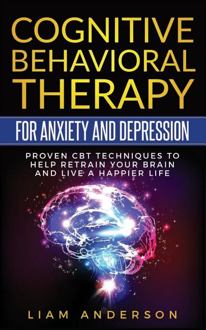 Book cover for Cognitive Behavioral Therapy for Anxiety and Depression: CBT Therapy for Beginners