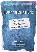 Book cover for Humanifestations: On Trauma, Truth, and Transformation