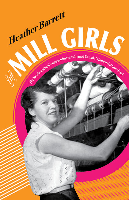 Book cover for Mill Girls: The Newfoundland Women Who Transformed Canada's Industrial Heartland