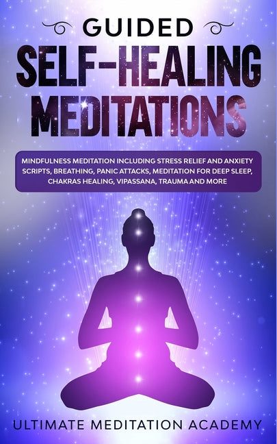 Book cover for Guided Self-Healing Meditations: Mindfulness Meditation Including Stress Relief and Anxiety Scripts, Breathing, Panic Attacks, Meditation for Deep Sle