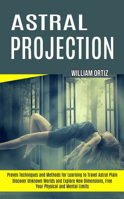 Book cover for Astral Projection: Discover Unknown Worlds and Explore New Dimensions, Free Your Physical and Mental Limits (Proven Techniques and Methods for Learnin