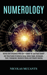 Book cover for Numerology: Self Help Guide of Universe Using Zodiac Signs, Horoscope, Tarot, Enneagram, Kundalini Rising and Empath Healing (Unlo
