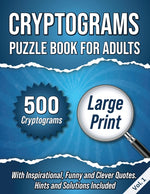 Book cover for Cryptograms Puzzle Book For Adults: 500 Large Print Cryptograms With Inspirational, Funny and Clever Quotes. Hints and Solutions Included. Volume 1