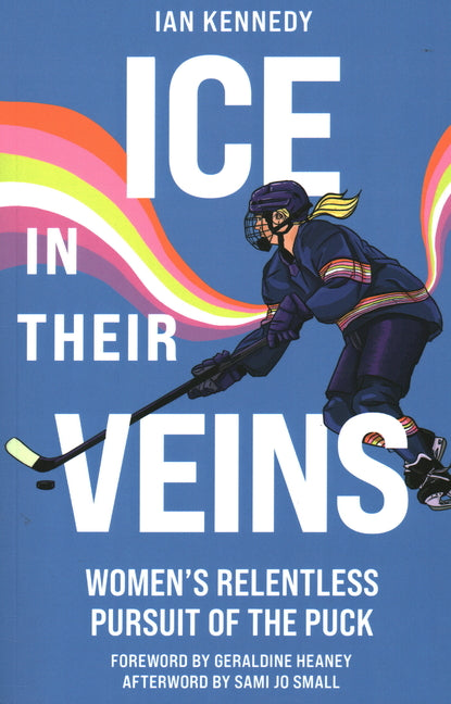 Book cover for Ice in Their Veins: Women's Relentless Pursuit of the Puck