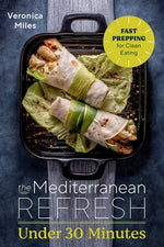 Book cover for The Mediterranean Refresh Under 30 Minutes: Fast Prepping for Clean Eating