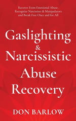 Book cover for Gaslighting & Narcissistic Abuse Recovery: Recover from Emotional Abuse, Recognize Narcissists & Manipulators and Break Free Once and for All