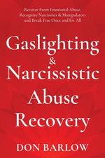 Book cover for Gaslighting & Narcissistic Abuse Recovery: Recover from Emotional Abuse, Recognize Narcissists & Manipulators and Break Free Once and for All