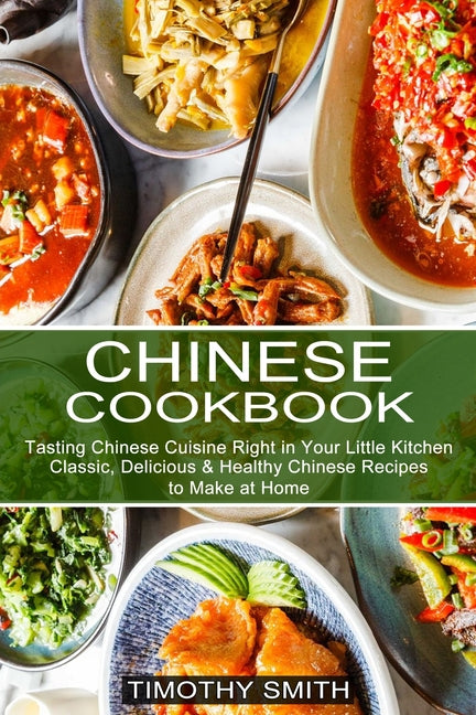 Book cover for Chinese Cookbook: Classic, Delicious & Healthy Chinese Recipes to Make at Home (Tasting Chinese Cuisine Right in Your Little Kitchen)