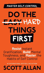Book cover for Do the Hard Things First: Resist Instant Gratification, Build Mental Toughness, and Master the Habits of Self Control