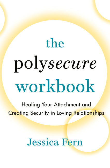 Book cover for Polysecure Workbook: Healing Your Attachment and Creating Security in Loving Relationships