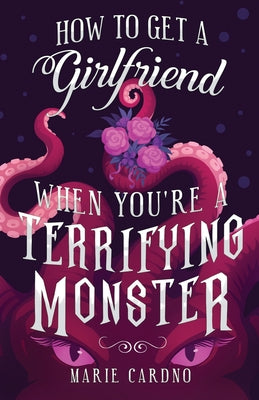 Book cover for How to Get a Girlfriend (When You're a Terrifying Monster)