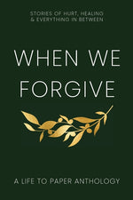 Book cover for When We Forgive: Stories of Hurt, Healing & Everything in Between
