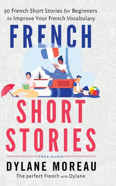 Book cover for French Short Stories: Thirty French Short Stories for Beginners to Improve your French Vocabulary