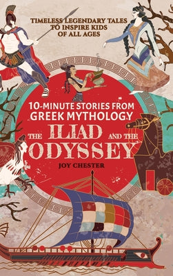 Book cover for 10-Minute Stories From Greek Mythology - The Iliad and The Odyssey: Timeless Legendary Tales To Inspire Kids Of All Ages