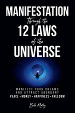Book cover for Manifestation Through the 12 Laws of the Universe