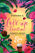 Book cover for Love Me, Love Me: Magnetic Hearts: Book One, Part One