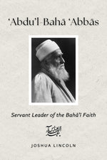 Book cover for 'Abdu'l-Baha 'Abbas: Servant Leader of the Baha'i Faith
