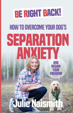 Book cover for Be Right Back!: How To Overcome Your Dog's Separation Anxiety And Regain Your Freedom