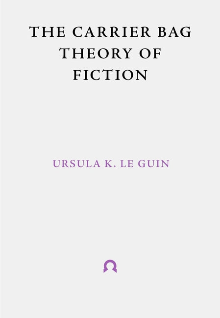 Book cover for The Carrier Bag Theory of Fiction