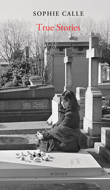 Book cover for Sophie Calle: True Stories: 66 Short Stories: New Edition