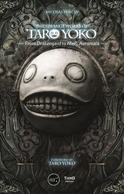 Book cover for The Strange Works of Taro Yoko: From Drakengard to Nier: Automata
