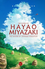 Book cover for The Works of Hayao Miyazaki: The Master of Japanese Animation