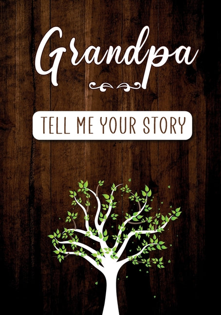 Book cover for Grandpa Tell me your Story: A Guided Keepsake Journal for your Grandfather to share his Life & his Memories