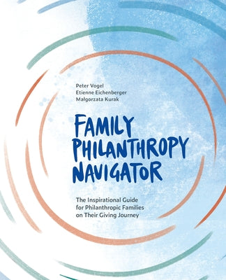 Book cover for Family Philanthropy Navigator: The inspirational guide for philanthropic families on their giving journey