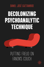 Book cover for Decolonizing Psychoanalytic Technique: Putting Freud on Fanon's Couch (2024)