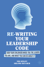 Book cover for Re-Writing Your Leadership Code: How Your Childhood Made You the Leader You Are, and What You Can Do about It (2024)