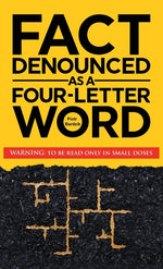 Book cover for Fact Denounced as a Four-Letter Word: and other accidental thoughts in a world dominated by common nonsense
