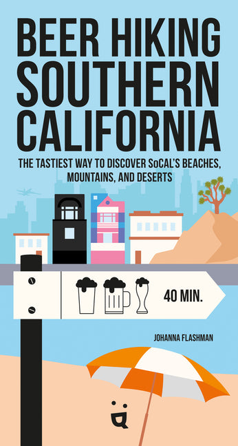 Book cover for Beer Hiking Southern California: The Tastiest Way to Discover Socal's Beaches, Mountains, and Deserts