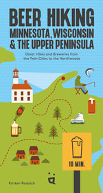 Book cover for Beer Hiking Minnesota, Wisconsin & the Upper Peninsula: Great Hikes and Breweries from the Twin Cities to the Northwoods