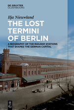 Book cover for Lost Termini of Berlin: A Biography of the Railway Stations That Shaped the German Capital
