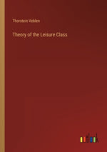 Book cover for Theory of the Leisure Class