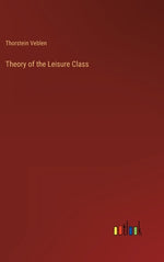 Book cover for Theory of the Leisure Class