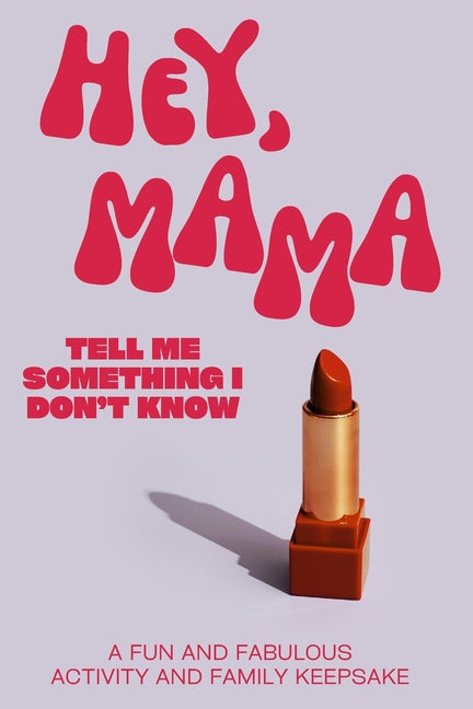 Book cover for Hey, Mama! Tell Me Something I Don't Know