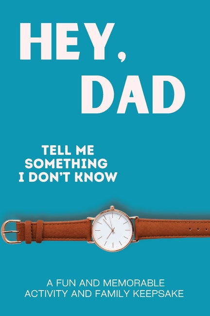 Book cover for Hey, Dad! Tell Me Something I Don't Know
