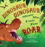 Book cover for Dinosaur, Dinosaur, Show Me How You Roar: An Adventure Book About Dinosaurs for Kids, Ages 3-7 Discovering How Prehistoric Creatures Roared