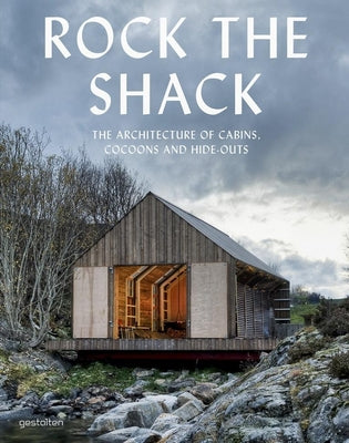Book cover for Rock the Shack: The Architecture of Cabins, Cocoons and Hide-Outs
