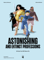 Book cover for Astonishing and Extinct Professions: 89 Jobs You Will Never Do